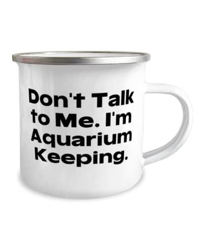 Gag Aquarium Keeping Gifts, Don't Talk to Me. I'm Aquarium Keeping, Birthday 12oz Camper Mug For Aquarium Keeping, Aquarium keeping starter kit, Aquarium keeping supplies, Aquarium keeping tips,
