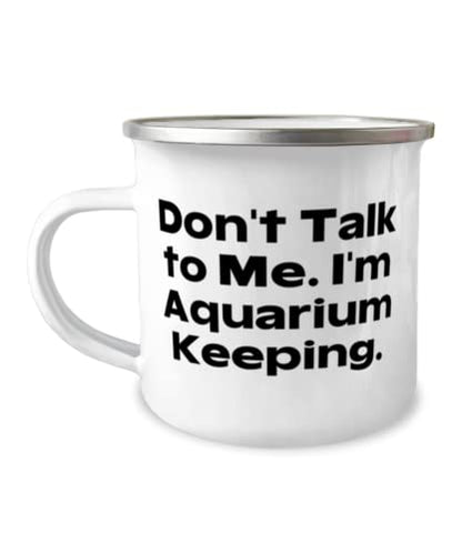 Gag Aquarium Keeping Gifts, Don't Talk to Me. I'm Aquarium Keeping, Birthday 12oz Camper Mug For Aquarium Keeping, Aquarium keeping starter kit, Aquarium keeping supplies, Aquarium keeping tips,