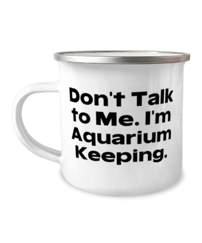 Gag Aquarium Keeping Gifts, Don't Talk to Me. I'm Aquarium Keeping, Birthday 12oz Camper Mug For Aquarium Keeping, Aquarium keeping starter kit, Aquarium keeping supplies, Aquarium keeping tips,