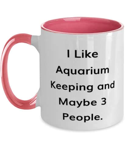 I Like Aquarium Keeping and Maybe 3 People. Aquarium Keeping Two Tone 11oz Mug, Cheap Aquarium Keeping Gifts, Cup For Friends, Aquarium keeping starter kit, Aquarium keeping supplies, Aquarium keeping