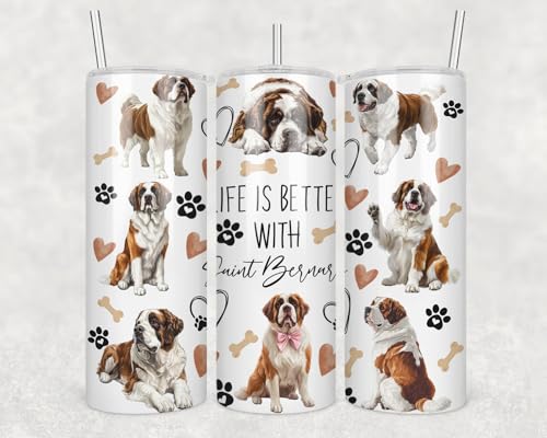 Life Is Better With Dogs Saint Bernard Skinny Tumbler 20Oz - Happy Mother's Day Tumbler - Saint Bernard Dog Tumblers - Birthday Gift Dog Mom - Gift For Dogs Lovers - Pet Lover Mug