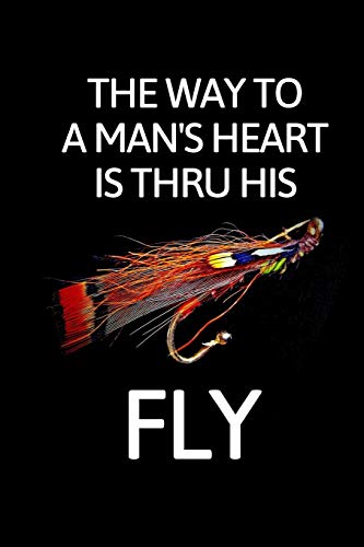 The Way To A Man's Heart Is Thru His Fly: Inspirational Blank Lined Small Fishing Journal, Notebook For Women Men Fisher Great For Boat Marine Writing Diary Water Animal Tank Aquarium Ocean