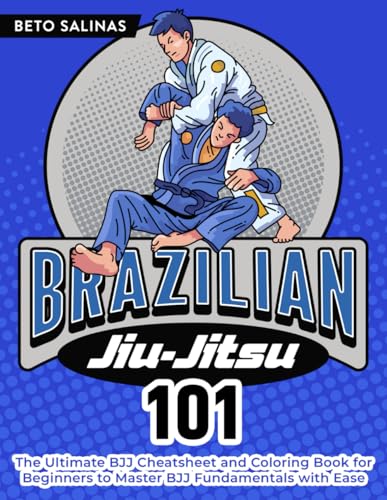 Brazilian Jiu-Jitsu 101: The Ultimate BJJ Cheat Sheet and Coloring Book for Beginners to Master BJJ Fundamentals with Ease